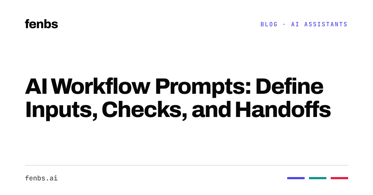 AI workflow prompts: inputs, checks, and handoffs